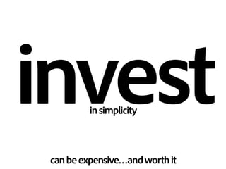 investinsimplicity
canbeexpensive…andworthit
 