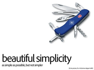 beautifulsimplicity assimpleaspossible,butnotsimpler
(tobeprecise,it’saVictorinoxskipperknife)
 