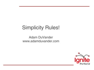 Simplicity Rules! Adam DuVander www.adamduvander.com 