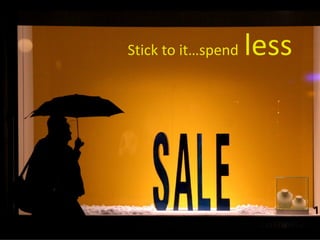 Stick to it…spend   less 