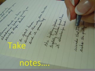 Take   notes…. 