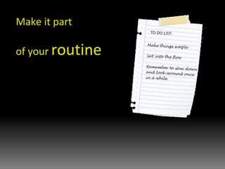 Make it part  of your  routine 