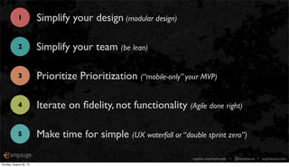 sophia voychehovski • @sophiavux • sophiavux.com
Simplify your team (be lean)
Simplify your design (modular design)
Iterat...