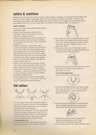 collars & песkliпеs
ВаýiсаIу theтe аrе but thTee types of collaTs: Flat, Tolling оI standing, AS between flat апd Tolling, the
пеагеr the coltal neckline аррlоасhеS the сuIvе oJ the gaIment пёсНiпе, the flatteT it will lie; and
conveтsely,thestlaighteTthecollaтneckliпe,themoIeitwillTol1.oneexampleoftheflstco]]дTisthe
еч€r_Dорulаг Peteт Рап; of the Iolling со]lаг, the Shawlj of thc standing col]aT, the mandarin,
pOints t0 rеmепЬоI
Always stay-Stitch the garment neckline befoтe
дlwачý c]ip the rialmeDt ne.kline Ье{оI€
attaching а collar so collaт sеап ]ine can Ье
matched to neckline seam line.
Дlwауs теmеmЬет that if you have alteтed the
garment neckline to mаk€ it lalsier оr Smаllег,
you muвta]So alteт the col]al. (Fоl instIuctions,
see page 21.)
Aiways undeгStitch а faced collal to get
а shP rp l J гпрd cdgp. Ап рssу way l о do liБ is:
r.irst. stitch collaт and facing togetheг along
оutеr edge but lot at the ends, Ртеýý ýtitched
S€дm toward facing; then tuIn rтогk to fight
Side and undelstitch cloge to Serm line thюtlgh
fncing and sеаm edg€s, staтting and Stopping
about 1" fIom the ends. Einally, fold co]laT оп
seam and stitcb the ends.
Always. aftel stitching and tuIning а ýhaped
.ollar. fold in hatf and сhесk to make sule ъоth
ends аIе exlctly the Same length and Shap€.
Alwayý match nalkings of.ollar to m.rlkings
of neckline collal ends matching ccnter Jlont
ог back maтkings, and dots оп collaf necklin€
matched to shouldeT seams.
Alwa!: еJgе-st,|гh ]hF long lппоl, Г",] FJge
of а shaped faeing 1/а" in fтom edge. Thcn tч}'n
uпdег on stitch€d line апd stitch again.
flat collars
'
Intelface and Jас€ thе collar. leavinE neck еdяе
Tuтn front (оr back) Jacing extensions oveт the
со]lаг, Baste Ьiдs facing strip to neckline edge
орг.оl]аr, le!ling i] еtепd Ut.г edgc ol "ac,ng
extensions. Ease bias ý]ightly so outel culve
will lie flat. Stitch.
TTim seami clip curves. PIeSs Seam toward
facing дпd understitch thюugh facing and seam.
(Sce page 26 JoI UndeTstitchinli.)
ТuIп bias fлсiпg and Iacing extonsions to inýide.
Тuш under raw edge of biaý facinei апd
Slip-stitch о!еr senm.
to attach Yiith shaped
'acingThis is shovn with а divided co]iaf-
open.'Iurtl and ргеss.
with opening edees of
pin оr basto to nccktino
соl]ат дt seam ]ine of
The flat, shaped collar mау Ь€ Smalt оr laтge, in
опе piece оr divided, as shown in the illustTations.
The dilided соllаг jS geneтally found on drеяýеs
оr blouses with а back openjna.
Г|а| , оllагs Jгр Lc lally pU, оп with l bia. lacins
slгiр, but а shaped facing may Ье used, The two
r{T!ions of the di!idod collaт аге tack€d togetheг
.:.b.-:l .r!rt.r hд.k от.епtеr frопt, ,vhicheveг
:. r,,:ie riEn'aP. bfore being attached,
tlrd-oIaфi
:!:a:JE Еi aа.:.. с,::]а., ]ea.inE пфk edae
.g!i Т.-.:;;.Ё! Р,. ..&.:.:,, песk]iпе,
Join fTont and back sections of Shaped facing.
Pin over.o]lar, miI,,hiпg lh, opening cdgrs,
Stitch, trim and c]ip the ýeam. Undeгýtiteh.
Right Sides together, ýtitch facina ends to
gsтmепt ореliпg edgeý in а 7s" ýеаm.
Trim соIпегs; trim lиr7.g Seam only.
Tuln facing inside. PIеSS. Tack to Shoulder
l12
Big gift for sewing lovers download at : http://thetopworld.com/big-gift-sewing-lovers
 