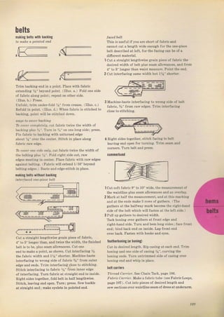 helts
паkiпg belts ,rith hacking
ta malle l, pointed efLd
_
аu g- ,G
r'] zr:
cV-,,_- Е
тIim Ьасkjпg end in а point, Р]асе with fab c
extending %" beyond point. (Il)uS. а.) Eotd one side
of faЫic along point; fepeat on оthег ýide.
(Ittus. ь.) Ргеss.
Unfo]d; tTim uпdег-Jоld 1,i" fTon c.ease, (Illus, с.)
Refotd iп point, (Iilus. d.) Whеп fabiic is stitched to
backing, pojnt wi]t Ье ýtitched down.
Фацз to саljет bцking
Та сате| conlpletely, cll fabric twice the width of
backing plus Зr", Tu.n in ci" on опе long side; рIеýs.
Рiп faыic to backing wjth untumed edge
about 1]i" оl,е. thе centeL Stitch in place аlопg
Ъ coфr опе side onl!, cut fаЬriс twice the width of
the beltina plus 1l". Fold Tight Side out, rап
edges me€ting in сепtег. Р]асе Jabric with lаw edges
аgаiпst belting. .ГаЬтiс will extend 1/16" beyond
betting edgeý. ] Baste and edge-stitch iп place.
mаkiпя bllts yithout hас*iпg
iпtеffосеd Ф|е-р;есе belt
This iS useful if you аrc shoTt of {abric апd
.annot cuI а l"пsih sidЁ cnough
'ог
the опе-рiфе
belt descтibed at left, foT the fscing сап Ь of а
difelent mateгial.
1 cut а stlaight lengthwiýe g.ain рiёсе of fаЬгiс the
deýiтed width of be]t plus seam ailowances, and frоm
4" to У'lопgеI thап waiýt mеаSчr€. Point the епd,
2 cut inteTfacing ýаmе width but 1]i- зhоrtег.
З Mft hine-baste interf acing
fat lic. 5/," fTom Taw еdяеs,
close to stitching.
to !,гопа зidе of belt
Тrjm iпt€rfа.iпа
4 RiEiht sides togeth€r, stitch facina to ь€]t
leaving end ореп fo! tuгпiпs:. Тгirп sезm ald
еоmеrs. Тum belt and pIeSS.
сшпmеlhппd
cut а stTaight lengthwiýe grain piece of fabIie,
4" to 5" }опgеr than, and twice the width, the finiýhed
belt iý to Ье, р]чS seam зtlоwапсеS. clt one
end to make а point, As Sholn, cut iпtёгfасiпg %
the fabric width and 1Уа" shогtеr. Machine-baste
int€Ifacinli to wlong side of fab.ic %" Jrоm outer
edge and ends. ТIim inteт{acing close to ýtitching.
Stitch intelJacing to fahiic ,v8" fгоm inneт edge
of inteгfacing. Тuгп fabric at StIaight end to inside,
Righl ýidas lоgеlhег. гold belt :п hаlfl lcngthwiБe,
Stitch, teaving end ореп. Тuтr1; press. Sew buckle
al straight end; makc eyeletý in pointed епd,
1cut soft fаЬIiс 9" to 10" wide. the measurernent of
the waistline pluý Sean a]lowances апd an oterlap.
2 MaTk at half the пеаSuгеmепt, and at this markina
дпd at the ends make 3 Iowý of gаthегý, ( ТЬе
gаthеrs at the halfway mark Ьесоmе the light-hапd
side of the belt which wil] fasten at the left side. j
3Pull up 8аthёгs to desiled width.
Tack Ьопiпg over gathers at frcnt еdg€ a.d
right-hand side. Тurп and hеm lопg ýides; face front
епd; bind hасk end оп inside, Lap fтont end
очеr back, Fаstеп with hooký апd еуеý.
leatherboпing (0r bOning)
cut in desjled length. Rip caýing at each епd. TIim
boning and опе Side of casjng Уа", curvin8 the
ьопiпg ends. Tuln Dntтimmed ýide of сзýiпg очег
boning end and whip iп place.
beltcarrieгs
Тhf.аd, Со,fПеr. sеё Сhаiп Tack, рsgе 106,
ЛаDlr. Соrr€7. Make a{abric tube (see FabricLoops,
page 107). cut into pieces of desired leneth and
sew sectioný oveTwaistline ýeamof dress atundelarm.
129
Big gift for sewing lovers download at : http://thetopworld.com/big-gift-sewing-lovers
 