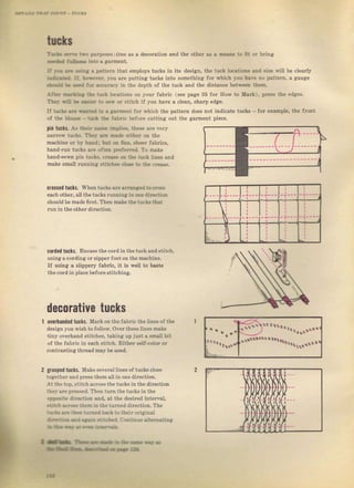 tшсls
т-ь Err,. tio рчrrюsеs:опе as а decoration and the otb€r аз а rпеlдs to lit ог Ьriпg
Е*{
'Eц!iý
into а ga.ment,
L r(з rr. q.l.a r раttеrп that employs tucks in its design, the tuck |осаtiопз алd ýize vill
iвdвrrd la. ЬrЁеr. !оч аге putting tucks into something {от whiсh ]iou hаIе Dо pattem,
gЬФИ й ч*d :о. ýuвci, iп the depth of the tuck and the distance Ьеtwе€п ttem-
Дrrc, вдrtц, '_Ь :lкk lo(alioпi оп уоuг fabтic (See page 35 JoI Ноw to Маrk], рrеs,s the
ТЬеу t.iЦ t..r!*! :.r з.ý оr stitch if you have а clean, ýhafp edge.
Ье cleaтly
а gauge
edges.
If tuck rr! rýr.d :в r srrrп€пt foI я.hich the
of the blou!. - ttxl ib. f$rrс bfore cutting
pin tuclý. As tЬсir вr!Е jhdiё, thеs€ аге !егу
паIгоw tucl(.s. Tbf.t rr! Е.& .i!hеr on the
machine ог bs hадd: Ы (. 6!€. lhееr fаЫiсs,
hand-run tucký аге оrtел рЕf€rrid. Та mаkе
pattern does not indicate tucks
'оr
example, tbe frопt
out the gатmепt Diece,
hапd-s€wп pin tucb, сг€r.ч ос tt. rucl( lineý and
mаkе small тчппiпа Stitcha! cl<.. to 'ý. сгедзе.
crossed tцcts. Whеп tuc}ý аr€ аггаD!еd ro сrсs
each other, ail the tucks Iuппiпg in one dirKtion
ýhouid bemadefirst, тhеп make the tucb tbat
run in the оthег diгесtiоп-
corded tucks. Encase the coTd in the tuck and Btitch,
uýiпgасоrdiпg oTzippeT foot оп thеrпаеhiпе.
If using а ýlippeIy fabIic, it is well to baste
the coтd in place befoтe stitching,
decorative tucks
очсriапdеd tцсls. магk оп tbe fabric the lines of the
desian you wiýh tofollor,. Очег these lines make
tiny очёrhапd stitches, taking чр jчзt а smalt bit
of the fabтjc in eaeh stitch. Either self{olor ог
сопtгаStiпg thread mау Ье used.
2 golped tцсlý. Make several I ines oJ tucký сIоS€ 2
tоgеthег апd ргеss them all in one direction.
At the top, stitch асrоss the tucký in the diIection
thеу аrе ргеý{еd- Then tuгп the tucks in the
oPpсrite dir€сtiоп &пd, at the dеýiгеd interval,
1ilt.. -к<:hеm iп the tчгпеd direction. The
i-ir rý :i€ :rm.i Ьtk ro their оrjаiпа]
з t-J.e Е; rta- .:.:.,i.i a-, .::::е .]!еrпаtiпа
а :Ь ct, .: пй з'...г!r
t
-r.'
tl--r at} а:.- tЁ r., r
tlb.ElH-El5
]i;.,r" """aa.*оrо"
.."""""aaaaa.aооrr,
,а Big gift for sewing lovers download at : http://thetopworld.com/big-gift-sewing-lovers
 