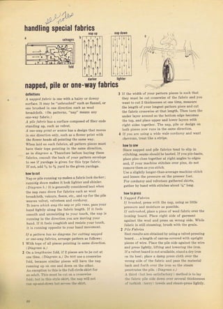 i._/
-' /,
handling special fabrics
пар up
selvages
С/
парреd, pile or 0пе,wау fabrics
dsiinitiOný
А порpеd |abric is опе with а haiTy оr dоwпу
surface. lt mау Ье "unbтushed" ltпch аs flannet, or
one brushed iп опе diTection such as wool
broadcloth. (Оп pattelns, "пар" mеапS anJl
J prl, lol,//c hаý а sufface composed of fiЬеI ends
standing up, such as lelvet,
А апе-|ац pliпt о1, r-eare has а design that moves
in опс direction only, suсh as а ]1оwеI plint ý,ith
thе flоwеr heads ali pointing the Sаmе ýау,
Yhen laid оп snch fabтics, all patten pieceý muýt
hаче their tops poillting in the Same dilection,
as in drog"c|, а. Therefole befole buying these
fablics. consolt the back of youI Datt€Tn enve]ope
|о,*р iГ чаrdаяе i< given Гоr thiý lip. Гаоri.,
If not, ;[dd ill to З,li yald to the giтen yardag€,
ftow t0 cut
Ntр or pite lunning l.р makes аJаЬriс look dят}еr:
ruплiгg doll, mokp, jl 1ook l,yhl"r ard,hi,io,,
l
';agrcrl
D, ] I t is general]y conýi deIed best lvh en
the пар funs doli, for fabfics Such aS пооl
bToa.tcloth, vetours, fieece, etc,, апd хр foт the pite
weaYes ve]vet. lelYeteen and cord loy.
То leatlL,u7|1ch ъац the пар of pil. r?l1?ý, pa-,s i,ouI
hand lightly along the fаЬгiс length, If it f,els
.lmooLh and Lr.re.js''Is lo }.U. lo!j(h, lhF аlrп iq
гuппiпg in the diгection уоu ale moving },оur
hапd. lf it fcels roughiSh and Tesists youl touch,
it is running opposite to youl hand moYement,
Il о |)atter hаs по .Iia|]lam Jol cuttiпg папсd
ol опе-фщ f abrics, ,ftange раtt€m as follows:
With tops of all pieces pointing in same direction.
on а l.,gfrais. fold, i{ 2 pieces аIе to Ье cut 1lt
опё lir@., D,og,0- J,, Do NoT Lc, а сrосiuiс"
fold, b€c:]use Simi]al pjeces ivi11 hа!е the пар
Tunning up on опе and dоц,п оп tha otheT,
Ап exception to this is the fttll ciIcle ýkiTt fоI
i. a.].lt Thi. n1ust .* cUi оп а сгоSSýisе
. .:. , .; .: ::-, :rp .ill ,], l
If the wiclth of youт Dsttегп pieces is ýuch that
they must Ье cut crosswiso oJ the fabтic and you
vапt to cut 2 thicknesseý at one time, mеаýurе
the ]ength of }.our k)ngest patteтn picce and cut
the fabric сIоSswisе at that ]ength. Тhеп tuтn the
ппtlеr lауеf around so the bottom edJae ЬесоmёS
the top, and р]асе uррег and lоwеr ]аусrg ,lvith
г'ghl .jdas l,,gFllс., ThP пъп, p'l" пг dcsi8n Uп
both pieces поw Iuпs in the same clil.€ction.
If you аI€ usjng а Wide wale eotduтoi, and vant
cheýrons, treat like а stlipe,
hOv t0 sew
Sin.e лхl.р.d апd nil" Гаhr:,* 1Fпd t^ ýIip ln
stitching, Seams Should Ье basted. If you pin-baste,
place pins cloýe togethef at Iight angles to edges
and, if уоur machine ýtitches ovel pins, do not
Iemove them as i.ou stitch.
Use, Slightly ]onger-than-avelage machine Stitch
nnd lessen the ргеSSuте on the рIеSýог {oot,
гoI согdulоу and velveteen gathercd skiTts,
gather Ьу hand lith Stitches about %" long.
how to pless
1 Nol]pel], FаЬ]i.|з
I| bl.|Shed' рfеss 1l.;th the nip, ltrsing aS little
preýSuTe апd moistпfe as роssiЫе.
I| 1lllЫllshe(1, place apiece of wool fabтic ovef the
ironing ьоаId. Plac€ right side of gafment
ag:inst the ll,oot and pтess on wlопg side. Thile
lll,ri, i. slill ,leaTi.lg, Ьгu-h si-h 'hё gr.iг,
i]estTeýults are obtained Ьу using а vetyet pressing
boald. . , а lengith of canvas coleled with t]plight
рiес€s oJ wiтe, Place the pile side againSt the wiге
ard р"е:s'jдht. Iitlin8:1no |olv"r пf р ir,,п,
If а lelvet Ьопгd iý not avai]ab]e, stand а dly iIon
оп its hееli р]асе а damp ргеSS c]oth oýer the
wюпg sjde of the faЫic апd pass the mnterial
back апd folth olel the ]rоп so the steam
р€пеtгаtеs the !i]e, , D;a!rtanl с.)
- thiгil bul less зatisfrctors r method is to 1ау
:ie iаi,гi( !!le .ide Jоýп oeI selelal thicknesýes
, : :]r;i.ii :"rr! !1,!чеlS апd steam,press light]y.
1
t
1
darker
пар dOwn
,l'
,]
i
,l
.l
{,
l
I
l li
lighter
'old
J,
f 1.] п .:: .., ,! :ae.i;.1
Big gift for sewing lovers download at : http://thetopworld.com/big-gift-sewing-lovers
 