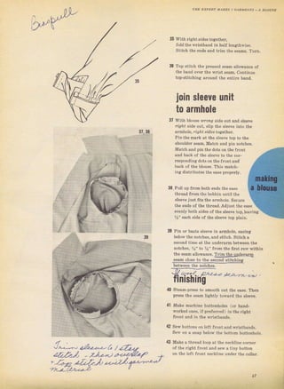J^,лl
Match апd pin the dots оп the frопt
and ]rack of the s]eeve to the соl
rеsропdiпg dots оп the flont and
ьлсk of the ыоus€, This match-
iпg djBtributes the ease pTopelty,
38. Pltll up fтom both ends the easc
thIead fTom the bobbin unti] the
ýIeeve just fitS the аrmhо]е. Sесuге
the endý of thе thTead.AdjUst ihe ease
evenly both sides of the sleeve top,leaving
37, з8
35 With Ijяht sides together.
fold thе x,fiStband in half lengthlvise.
Stitch the епф and tlim the sеаms, Т!Iп.
36 Тор stitch the preýscd seam al]owance of
the Ьапd очФ the wlist ýеаm, continue
top-Stitchinя aTound the entile band.
jоiп slBeve unit
to armhole
37 With ЫоLlSе ф,опg ýide out and steeve
IigD' зide out, s]ip the s]eeve into the
arnrnole, dgit sid€ý together.
Pinthe maтk at the sleeve top to thе
зhоutdеI seam. Match and pin notches.
з9
1i" each ýjde of the Sleeve top plain.
Pin oI baste sleeve iп агmhоlе. еаsiпя
belov the notches, and stitch. stitch а
ýecond tjme at the undemfm betlveen the
notcheý, ys" to 14" {гоm the ffIst low withitl
the sеаm а]lоwапсе. TIim the uпdетдrп
seam cloвe to the Second stitchina
between the not.hes.
-а;-------a-
fiffis{nlff,
*,,4" a,-*n !2|,2,
40 Steam_pTess to Smooth out the едýе. Тhсл
pTeýS the ýеаm liяht]у tоwагd th€ ýl€eve.
41 Make machine buttonholeý ror hдпd-
worked опеs, if pтeferred) in the right
front and in the wristbands,
42 Se1,,bUttoný on ]elt frопt апd wristbands,
Sew on а sпар belolv the bottom buttonhole,
43 Make а thread loop at the necklinc coтneT
of the light {Tont and sew а tiny button
оп thе ]eft fтont neckline Undel tЪе соIlаг.
!r
Big gift for sewing lovers download at : http://thetopworld.com/big-gift-sewing-lovers
 