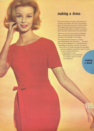 mаkiпg а drBss
yоч hачё lёаrпёd the baýic conýtmction of
а Ыочзе fTom pages 41to 4?, so you already
know the basic conýtruction oJ аdгеss ьоdiсе.
Гтоm pages 48 to б2 you have alýo lealned
the baýic conýtructibn of а skilt, sо you now
know thё ЬаЁiс construction ofa drеss ýkirt.
TheTe ате only two mоге ýtерs in m.king а
dгеsý: Joining thе skiTt and bodice at the
waistlin€ and putting in the ziрреI.
Thiý demonstlation {eaturcs а simDie,
basic frtted dгеsý with sljm skiIt . , , the kino
l}ral.an ]ook "dreFFed чр" or ''dressed dоwл''.
depending on its fabric апd the accessoTies
wоп with it. lt is also the type you сап make
чр in ап iпехрепýiче mateTial, such аý muýtin,
to use to check оп fittinя oI
to teaTn what, if any,
adjustments you should rnake
in а pattern beforc cutting
Big gift for sewing lovers download at : http://thetopworld.com/big-gift-sewing-lovers
 