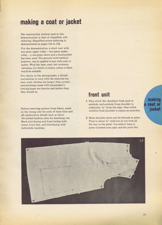 mаkiпg а coat оr iacket
тhе constтuction mеthоd usеd in this
demonstTaiion is that of ýimptiffed, soft
tailoIinsi. simpliffed sечёIе tailoring is
demonstгated on pages r44 to 152.
Fот the demonýtlation. а short coat Tith
опе-рiесе upper collal - two-piece undeт-
collar- а one-piece gleeve and s iined pocket
has been uýed. Тhе geneтal woTk method,
howev€T, сап Ье applied to any style coat oI
jacket. W'ool has Ъёеп used, but cofduIoy,
lelveteen, fuT fabric оr ]reavy cotton orlinen
Го! clarjty in the photographý, а thгead
contтasting in соtоr wjth the material has
been used. stitches are 1опяег than поImrl,
апd markingý made with drcssmaker'S
tгacing рарет аIе heavieг and dalker than
they Should Ье.
Веfоfе Iemoving раttегп fгоm Jabric, malk
оп the wrопя side the ends of зеаm li11е3 and
а]] .onstIuction details such аý daтts.
the pocket ]ocation, dotý foт matching, etc.
MaIk inteгfacing and flont Jacinsi with
center fl.опt line. and interfaeinq Tith
hDttonhole locationý.
front чпit
Stay-stitch the shouldels Jrоm neck to
atnhole. and аImhо]е fгоm shouldeт to
uпdетаrrп, У9" frоm ihe edge, Stay-stitch
np.k]ine frоm shoulder to centeт оп ýeamline.
2 Make shouldel dаrts апd tie thrcads at point.
TIim to lbout 5/s" wide but do not tгjm al]
the vay to the pojnt. Use tailoт'S ham to
pтess tтimmed alea ореп апd the point flat,
61
Big gift for sewing lovers download at : http://thetopworld.com/big-gift-sewing-lovers
 