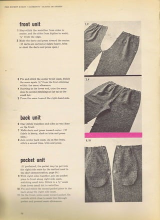 тЕЕ ЕхрЕRl млкhS l llлЕмlrN|s srncкý о€ saoR?ý
front unit
Stay-stitch the waiýtline ffom sides
centel, and the sides fTom hipline to
%" fгоm the edeie,
Make the dагtý and pless toward the
(lf daгts arc culv€d оr fablic hеачу,
от ýlash the dalts апd pтess ореп.)
Pin and stitch the ceпteI {Tont sеаm. Stiteh
the seam again Уý" flom the fiБt stikhing
within the ýeam allowance.
StaTting at the lоwег ёпd, tTim the seam
close to ýecond stitcbing as faT up as the
smait dot.
PTess the seam tovard the Tight-hand side.
hack чпit
6 Stay-ýtitch waistline and sides as waý done
7 Make dalts and pTess towaTd сепtет. (If
fаЬгiс iS heavy, slаýh ог tгim and рrеSs
8 Join еепtеr back ýеаm. Аý on the frcnt,
Stitch а second time, tlim and pless.
pockBt чпit
(If рrеfегтеd, the pocket may Ь9 рчt into
the Tight ýide seam Ьу the method used in
the skift demonstration, page 50.)
With Tight ýides together, pin one pocket
piece to fгопt аlопg Iight side ýеаm,
matching sma]l dots. Stitch in а i/]]" seam
frоm lов,ег ýma1l dot to l,ajStline.
Рiп and stitch tile second pocket рiес€ to the
i,ack аlQпя thе гight side seam.
rr. '.a. l!.]i:. !есi ýеа:. t..ward pft'ket. Оп
|..',-,fu
"-|'la
(-'щ '.i, *аЕ::::€ rbranah
lйftr. .дi ;r€.d !6i .lfrаrф_
9, |0
10
Il
,!a
Big gift for sewing lovers download at : http://thetopworld.com/big-gift-sewing-lovers
 