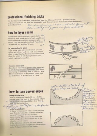 finishing that So often make the differen9e
ппе with the "horвemade" look. неrе аIе а
с
hоw to Iауеr seams
i!."Ь a*ad rrй !:е зr.| r: з
ьrйс !l. |d .!*.tdýa! t
_} Tl-':*t-.rr !d
песеSsаrу whеп using fabIics of sueh weights as
cotton ог synthetic suitings, ýoolens от pile
professional finishing tricks
It'ý the little
between а garment with the
f.w that сап Ье used in almost
+,,,, l-..-_f ...,
z-}-,,
-"lly
h,
- -l
0
/r-{Zz", 4ll2-1"J,''-l
_ ,"2<7 ь-,,U/zЛ_Е|' L
То eliminate butk {Iоm seamý - palticulal,ly
fAhтics - the method called variously "]ayering",
"staggeling" от "gвding" iS used.
lol seams onclosed iп lacingý
Тгim facing seam allowance to about 1{]" wide,
uпl"s" fдыj. trау, badly, lп sL,h cJ,p, t"in по
сlоýеr to Sеаm than Уа", TIim othet gеаm allowance
about Уs" wideт. If inteffacing hаý been used,
tгim it riяhl up lo ýеаm ]iле,
for seams pleýýed орOп
I-a},ering is песеsýаrу i! рLеýеЗ:g!qп gеаms only
Т i nteiiaiiiiigЛnlelt!цing Фi _Ье9п used, Tfin
inteTfaiing or inteTlining seam to about %" wide,
Th. веаm allowance of the gагmепt fаЬriс need
поt Lе trimmed if i' is поl оеr i.' side,
how to tчrп
tulпirg ап iпsidе счпa
If curre to Ье tuTned iB ап inside one - that iý,
сDгчiпя tO?.a?,d th€ ьоф of tne Еатmёпt_, сliр
ffitriпя, *hich should have Ьееп done jд
curved edges
аqаi.J,;ц
l4"L,..J,r12,,,
seam line, befoтe turning-
_t_/.7 _ .,а 14/./zЧас.ф/ Ф-t42 -L,
:r|1,2-/2z4-J,
- turiinйn очtsiф сurчё
If thJсчп,е is an outside cu e-that iý, cuNing
ачаI from the bod}, о{ the garment-notch the
cnn'es iп1'_shs9€S to tbe sta}'-ýtitching
:.еa.r€ :lr.i5a Тhiз iS dопе зо the outeI edge,
т:*: ! kеstr |}_rjl th€ !€sfi line, B'ill lie flat
!it4 a!. .;n?:! 1:гЕ.ё
'_t,цI<r;'JЬiпа
;11)
а
Big gift for sewing lovers download at : http://thetopworld.com/big-gift-sewing-lovers
 