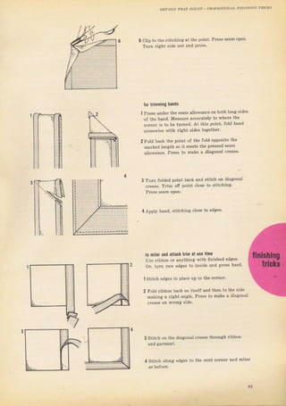 DЕтл|LS тнлт сочNт - FлoarjýsloN,1' i,iN,ýяING ?лlслs
clip to the stitching
Tuгn right side out
for trimning bands
Preýs undeT the sеаm allowance on both tong sides
of the Ьапd. МеаSuге acculately to WhеIе the
соIпег iý to ье tumed. At thiý point, fold t,and
.IоSсwiýе with Tight sides togetheT.
2 Fold back th€ point oJ the fold oppoвite the
malked length So it meets the pтessed seam
а]]оwапсе, Рrеss to mаl(ё а diagonal сrеаsе,
TuTn folded point back
cтease. Тгim оf point
and stitch оп diagoltal
4 Apply band, stitcbing close to edgeý,
to mitel апd attach trim at 0пе timo
USe гiЬЬоп ог aвything with ffniвhed edges,
ог, tu11l йw edlies to inside and prcss haTd,
1 Stitch edges in place up to the сотпеI.
2 Fold ribbon back оп itsetf and then to the side
making а fight angte. PreýS to make а diagonal
cтease on wIопЕ ýide.
Stitch оп the diagonal cTease thтough тiЬьоп
Stitch along €dgeý to the пехt соmет and mitel
93
Big gift for sewing lovers download at : http://thetopworld.com/big-gift-sewing-lovers
 