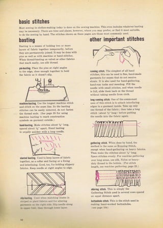 basic stitches
Most sewing in cloth€s-making today is done
mау Ье necesýaтy. There ате time апd placeв,
to do the sewing Ьу hапd. The Stitches shown
hasting
Basting is а means of holding two ог mote
]ayefs of fabfic togetheT tempofarily, Ьеfоrе
they аrе pelmanently joined. It пау Ье done with
pins as w€ll as with mасhiпе оr hand stitches.
when thrpnd_baslinc on lеllёl оr оlhеr fabri.s
that mаIk easily, use silk thrcad,
pin-hastiпg. Place the pins at right апgiеs
to the edge, close епоugh together to hold
the frЬгiс ýо it doesn't ýlip.
machine.baýting, USe the ]ongest machine stitch
and stitch on the ýеаm line. so the bastinci
ýtitches can Ье easily Temoved, do not fasten
the thread ends. (See page 35 fol uýing
rnachine brýtinsi to mаfk constmction
symbols оп gагmепt outside.)
hand-basting. Make stitches aЪout Уа" iong,
spaced about %" араIt. Hand basting
is usuatly quickeг with , long пeedle.
slanted haýtiпg. Used to kеёр }ауегS of fabric
together, as а collaf and facing оr а linin8
апd inteгlinin8. Good, too, fol holding ýtippeтy
fablicý. Iteep needle at Tight апglеs to edge,
r}Цiir!. L sed ýhеп mat.bing Seams in
.:пr-a.,r }:аjс iabric_. and fоr аltегiпg
..j=..'J jе':.? .:s!: iide sllp nёdle а]оп8
* .rФ., jФd, r&? -пщап Ьвt. bter.
on the scwing machine. This ечеп includeý
hоwечет, whefe уоu may pTefeT, or Iind it
оп these pages ате those most соmmопlу
ltu
,ДLli
lЧ8
ш
other important stitches
rцппiпg ýtitch. The Simplest of all hand
stitches, this can ье used in fiпе, hапd-mаdе
gaпnents {or sеаmý that do not feceive
Strain. It is also'used for hand-gatheтing,
hand-Tun tuckc and mending:. Fill the
needte with small stitches, and when needte
is Juli, slide them back оп the thrёаd
without tдking needle fIоп eloth.
l0пg Iшппiпg stitch, one of the соmmопеst
uses of this stitch iS to аttдсh inteTfacing
edges to а garment inside. Take up only
опе thт€ad of the fablic; then take а long
Stitch (about %" long) ъеfоrе putting
the needle iпtо the fаЬгiс again.
gathering ýtitch, Whеп done Ьу hапd, the
mothod is the same аs Ruппjпg Stitch,
except when hand-gatheling оп heavy Jabiics.
тh€п make the stitch€s about %" long.
Space Stitches evenly. Fоf mdсhiпе gothering
ovel ]ong агеаs, use Silk, Nxlon оI hеачу-
duty thтead in the t]obbin. (Fог Stitch
length, see rno.nrlc (tothetin!], page 26,)
shirling stitch, This iý simply the
GatheTin8 Stitch used in seveTal rows spaced
an equal djstance apaтt,
hчttопhоlс stitch. This is the stitch used in
making hand-woTked buttonho'les.

llй[iIлгЁ
liiltл лl]{uj
|lri_t i1,:l,]Lb'J
/ншflи
9t
Big gift for sewing lovers download at : http://thetopworld.com/big-gift-sewing-lovers
 