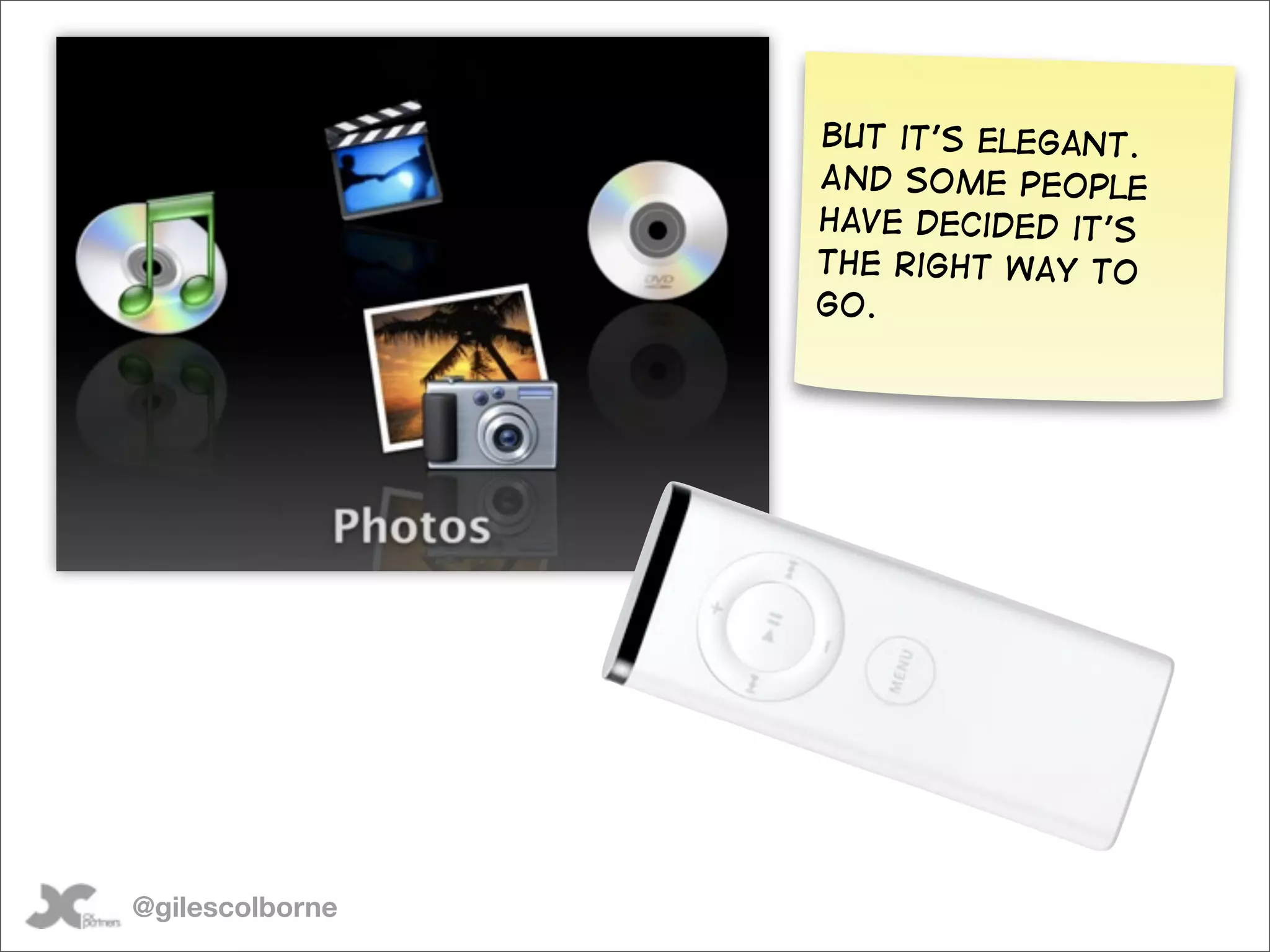 But it’s elegant.
                 And some people
                 have decided it’s
                 the right way to
                 go.




@gilescolborne
 