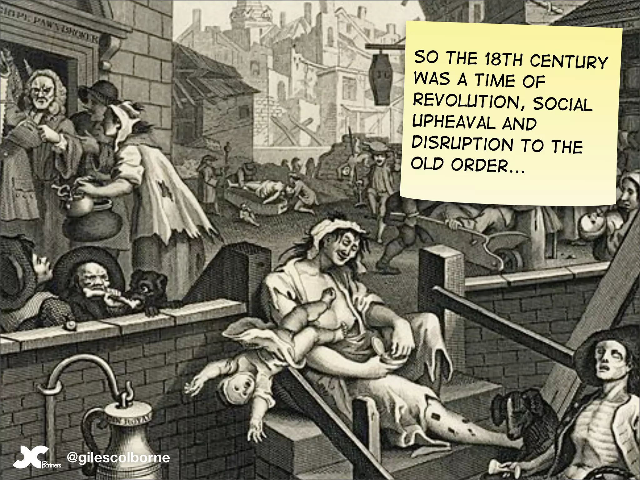 So the 18th century
                 was a time of
                 revolution, social
                 upheaval and
                 disruption to the
                 old order...




@gilescolborne
 