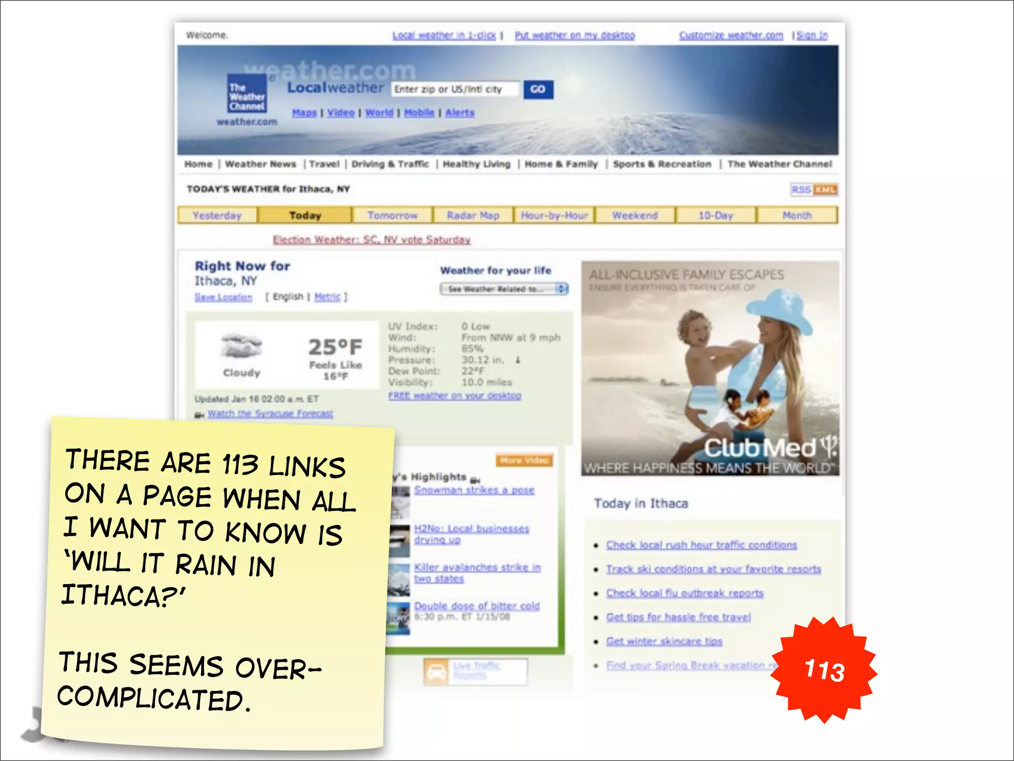 there are 113 links
on a page when all
I want to know is
‘will it rain in
Ithaca?’

this seems over-      113
complicated.
  @gilescolborne
 