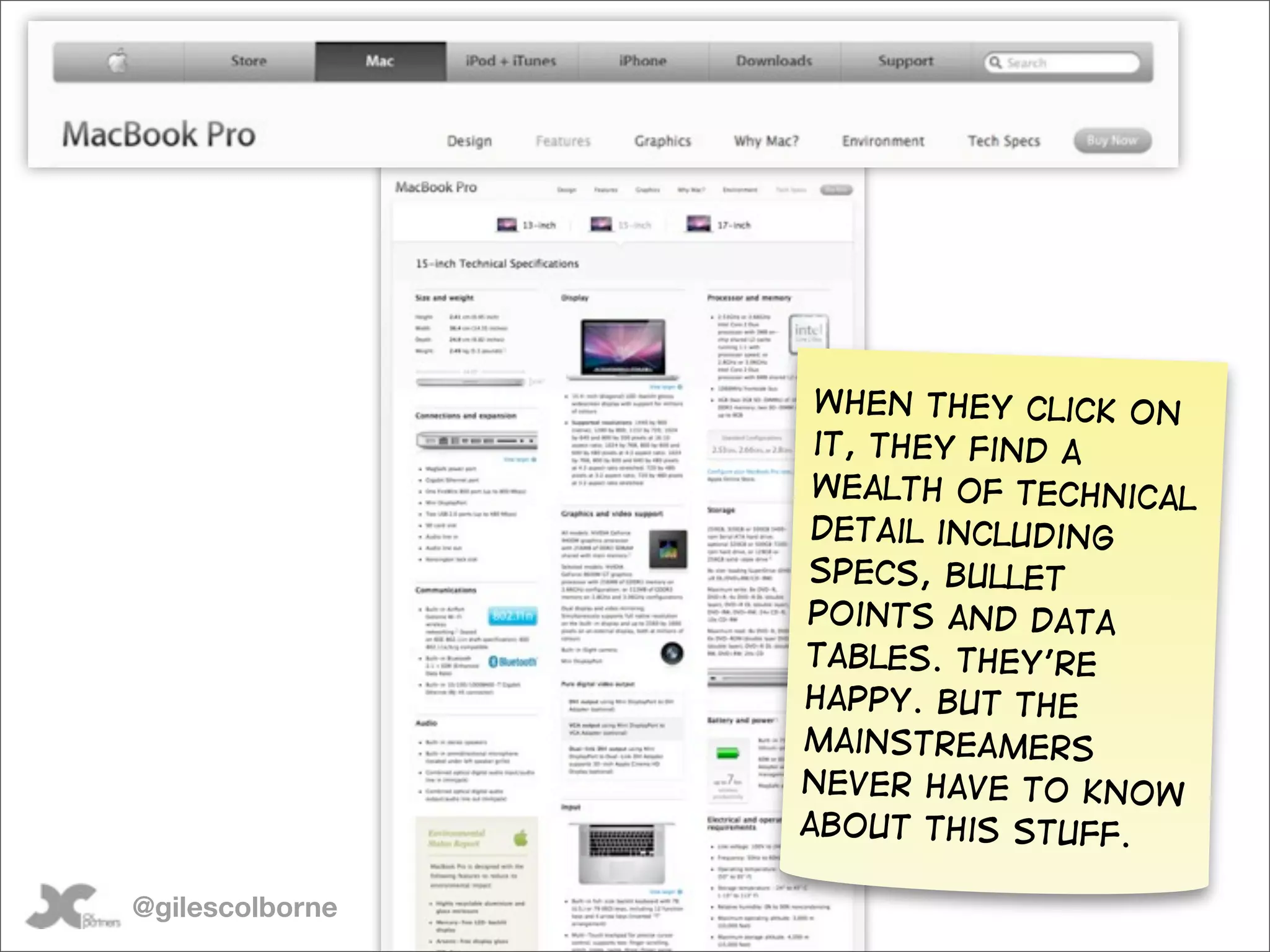 When they click on
                  it, they find a
                  wealth of technical
                  detail including
                 specs, bullet
                 points and data
                 tables. They’re
                 happy. but the
                 mainstreamers
                 never have to know
                 about this stuff.

@gilescolborne
 