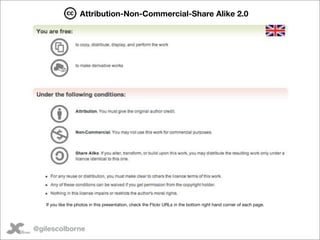 Attribution-Non-Commercial-Share Alike 2.0




   If you like the photos in this presentation, check the Flickr URLs in th...