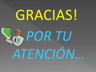GRACIAS!POR TU ATENCIÓN…