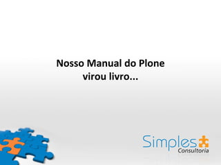 Nosso Manual do Plone
     virou livro...
 