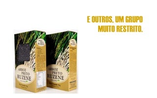 E OUTROS, UM GRUPO
    MUITO RESTRITO.
 