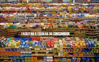 FACILITAR A ESCOLHA DO CONSUMIDOR
 