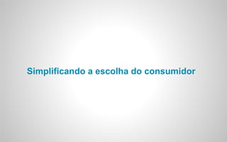 Simplificando a escolha do consumidor
 