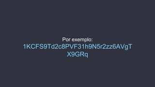 Por exemplo:
1KCFS9Td2c8PVF31h9N5r2zz6AVgT
X9GRq
 