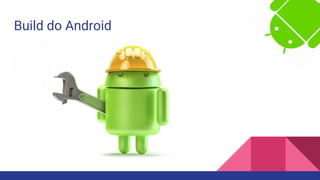 Build do Android
 