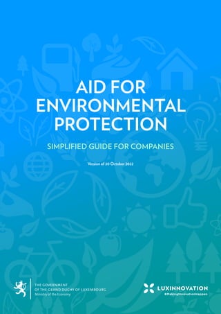 AID FOR ENVIRONMENTAL PROTECTION
SIMPLIFIED GUIDE FOR COMPANIES
1
AID FOR
ENVIRONMENTAL
PROTECTION
SIMPLIFIED GUIDE FOR COMPANIES
Version of 20 October 2022
 