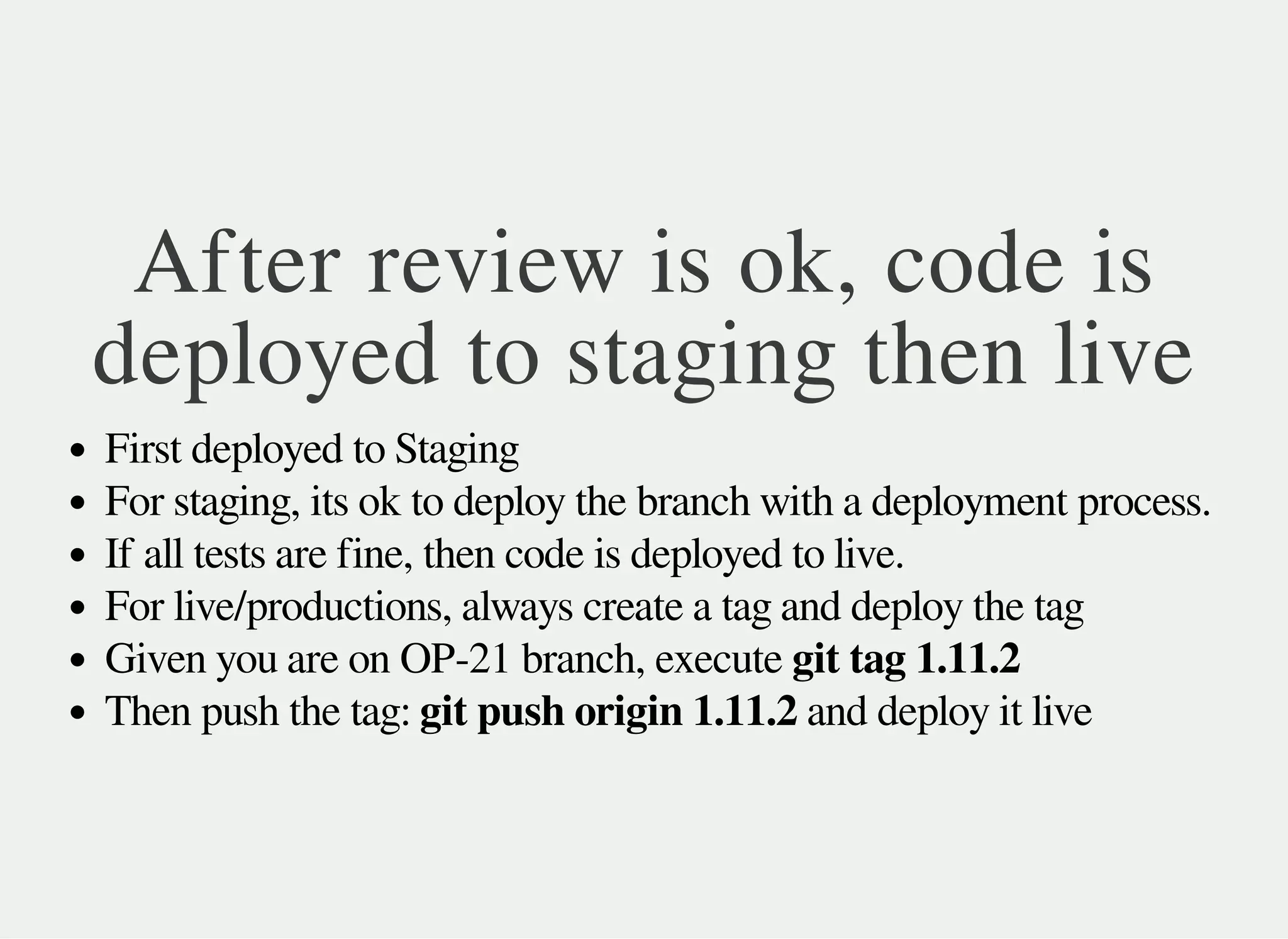After review is ok, code is
deployed to staging then live
First deployed to Staging
For staging, its ok to deploy the branch with a deployment process.
If all tests are fine, then code is deployed to live.
For live/productions, always create a tag and deploy the tag
Given you are on OP-21 branch, execute git tag 1.11.2
Then push the tag: git push origin 1.11.2 and deploy it live
 