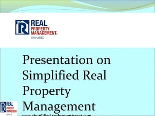 Presentation on
Simplified Real
Property
Management
 