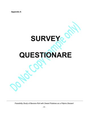 Feasibility Study of Banana Roll with Sweet Potatoes as a Filipino Dessert
- 22 -
Appendix A
SURVEY
QUESTIONARE
 