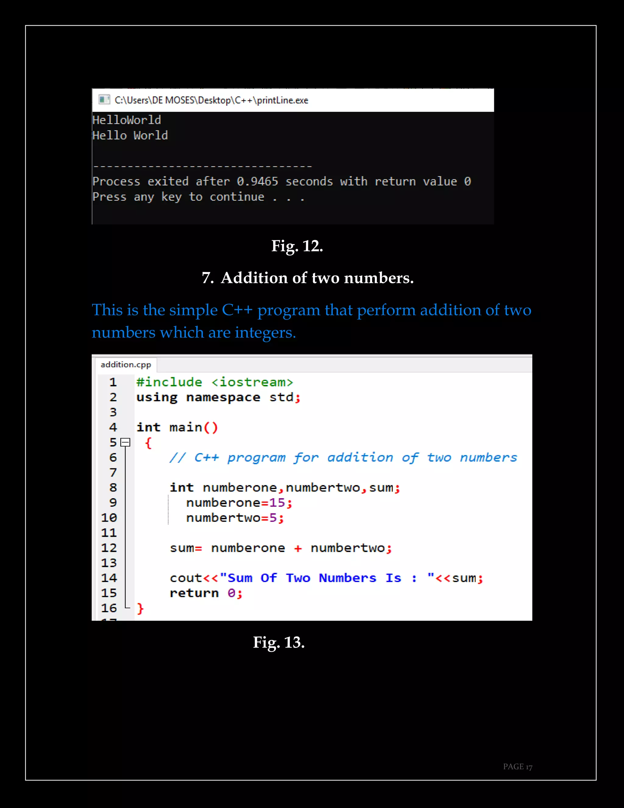 PAGE 17
Fig. 12.
7. Addition of two numbers.
This is the simple C++ program that perform addition of two
numbers which are integers.
Fig. 13.
 