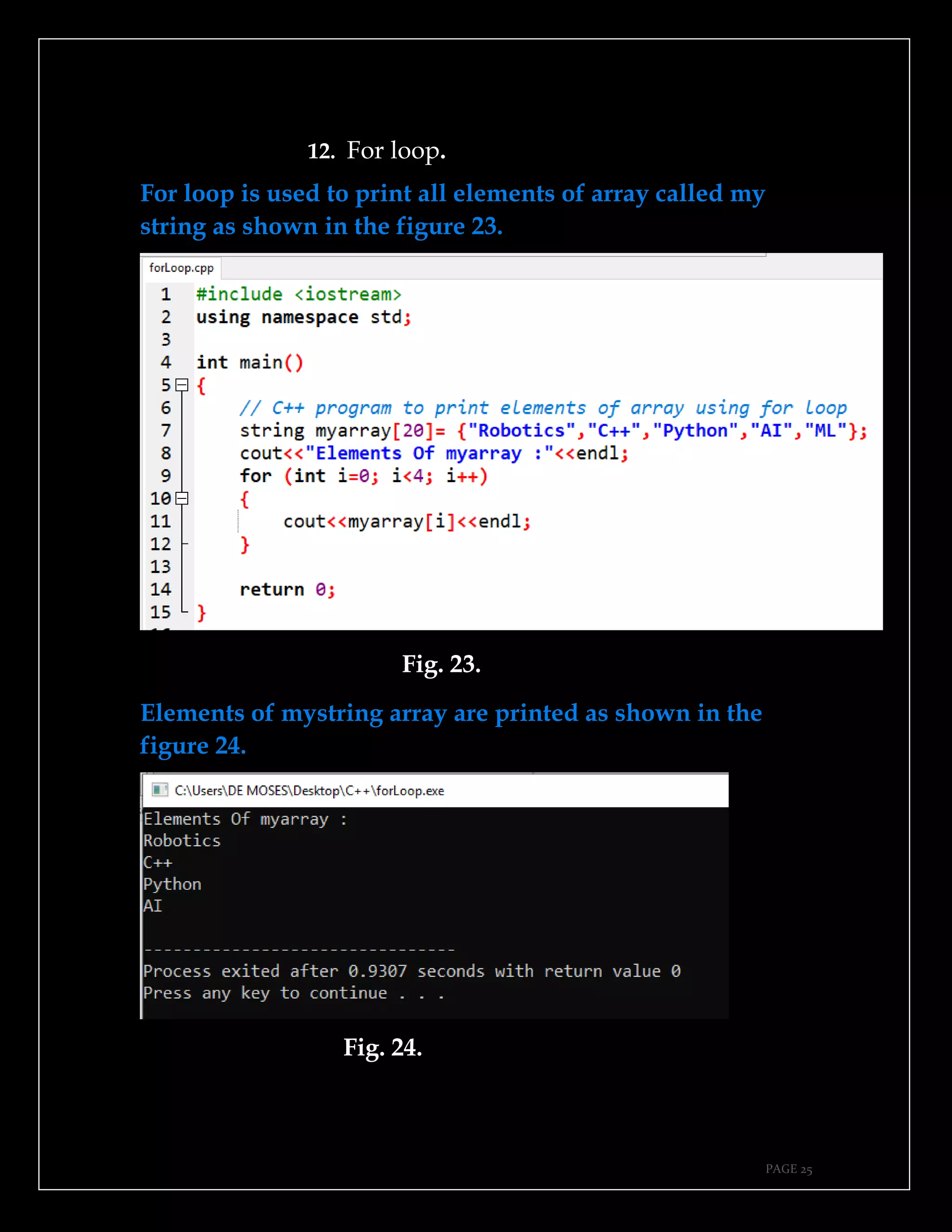 PAGE 25
12. For loop.
For loop is used to print all elements of array called my
string as shown in the figure 23.
Fig. 23.
Elements of mystring array are printed as shown in the
figure 24.
Fig. 24.
 