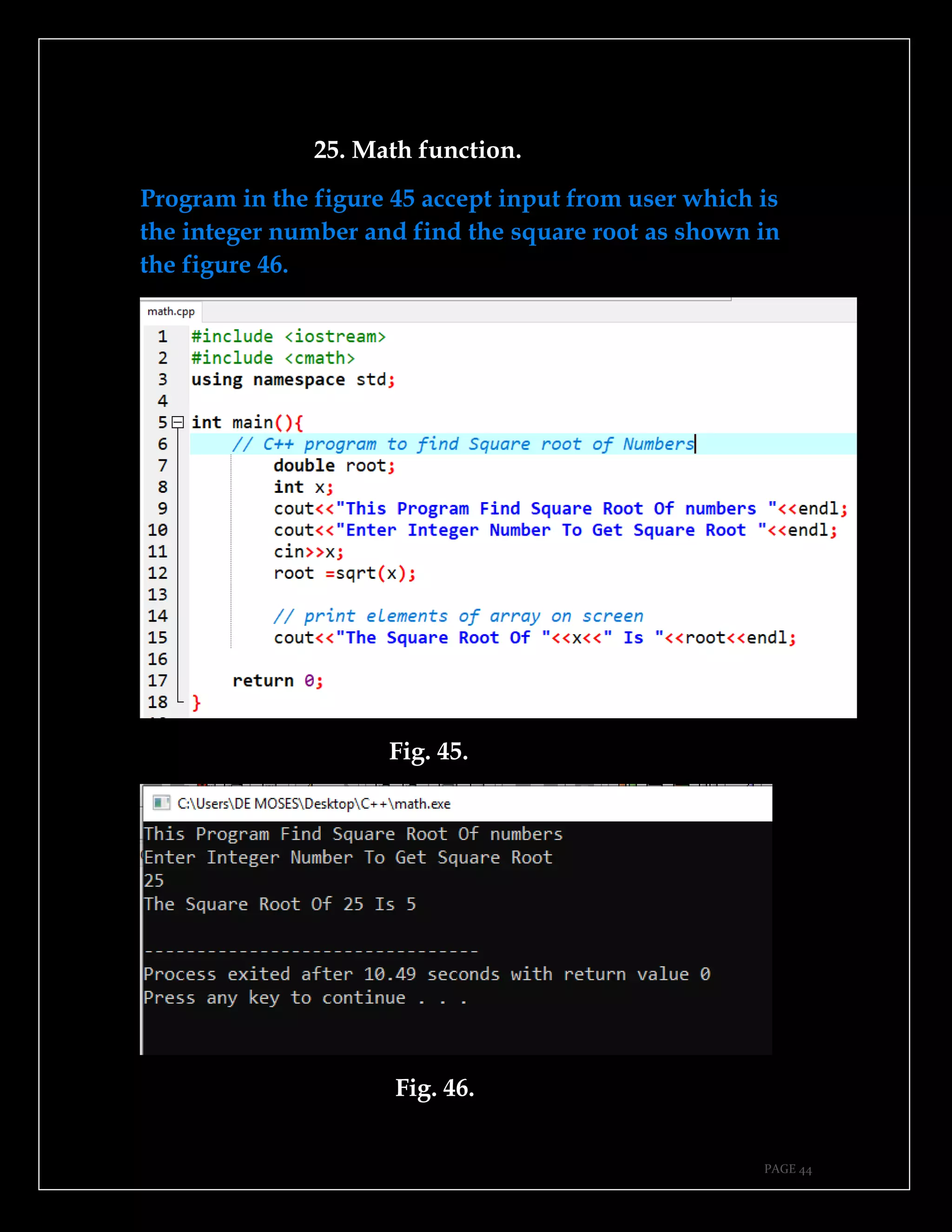 PAGE 44
25. Math function.
Program in the figure 45 accept input from user which is
the integer number and find the square root as shown in
the figure 46.
Fig. 45.
Fig. 46.
 