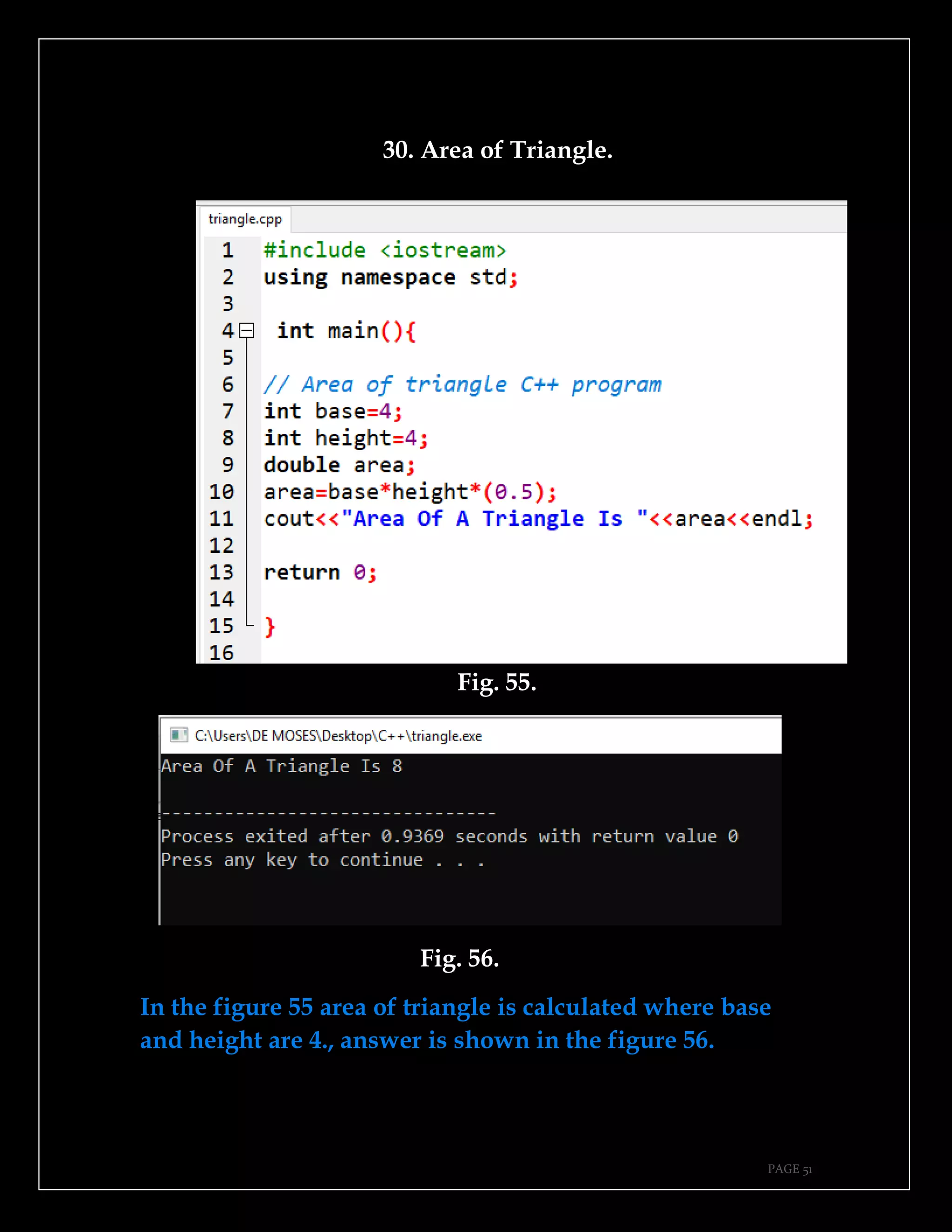 PAGE 51
30. Area of Triangle.
Fig. 55.
Fig. 56.
In the figure 55 area of triangle is calculated where base
and height are 4., answer is shown in the figure 56.
 
