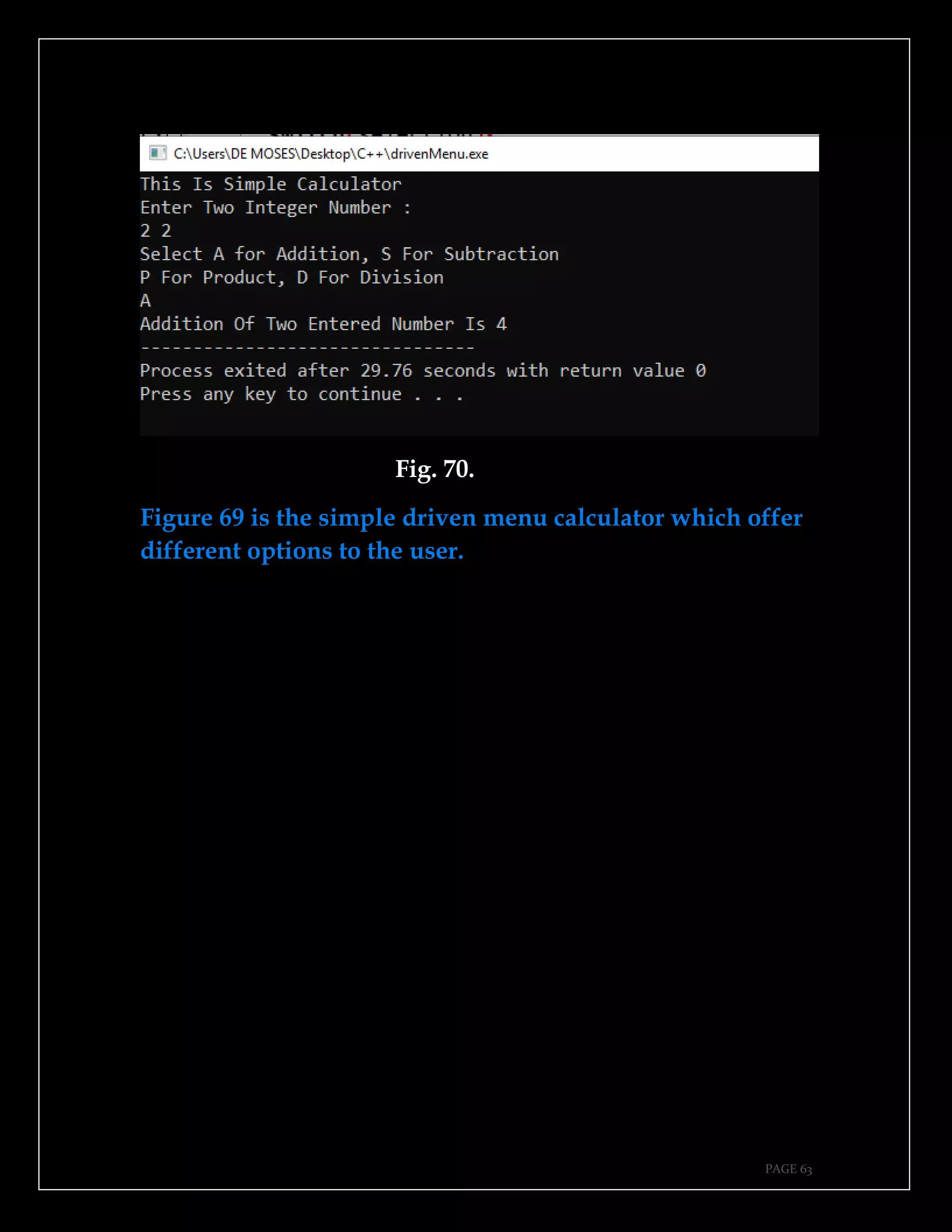 PAGE 63
Fig. 70.
Figure 69 is the simple driven menu calculator which offer
different options to the user.
 