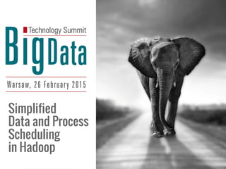 Simplified
Data and Process
Scheduling
in Hadoop
 
