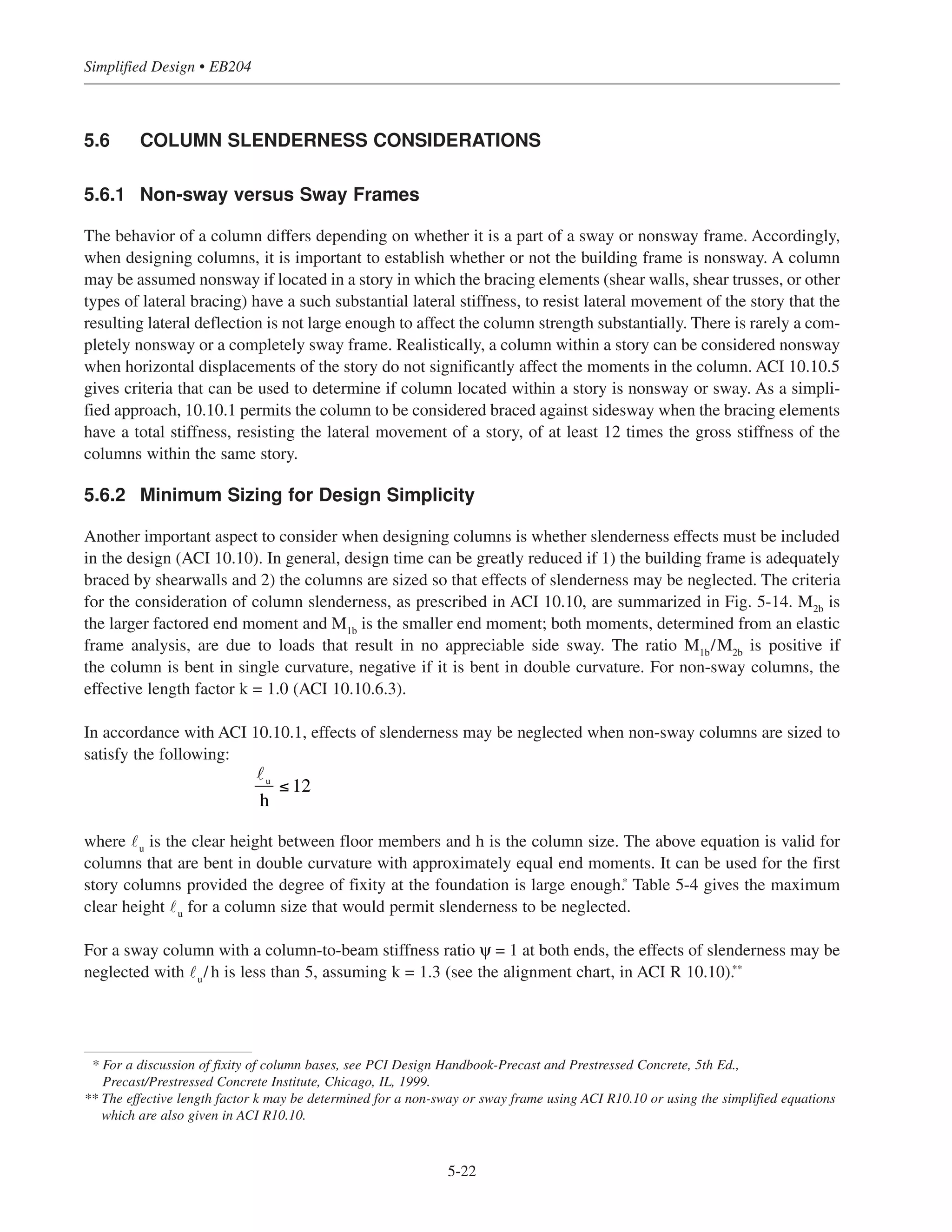 5-21
Chapter 5 • Simplified Design for Columns
Figure 5-13 Interaction Diagram for 14 x 14 in. Column
P (kip)
(Pmax)
500
300
100
-100
-300
1
20 40 60 80 100
M (27°) (k-ft)
(Pmin)
 