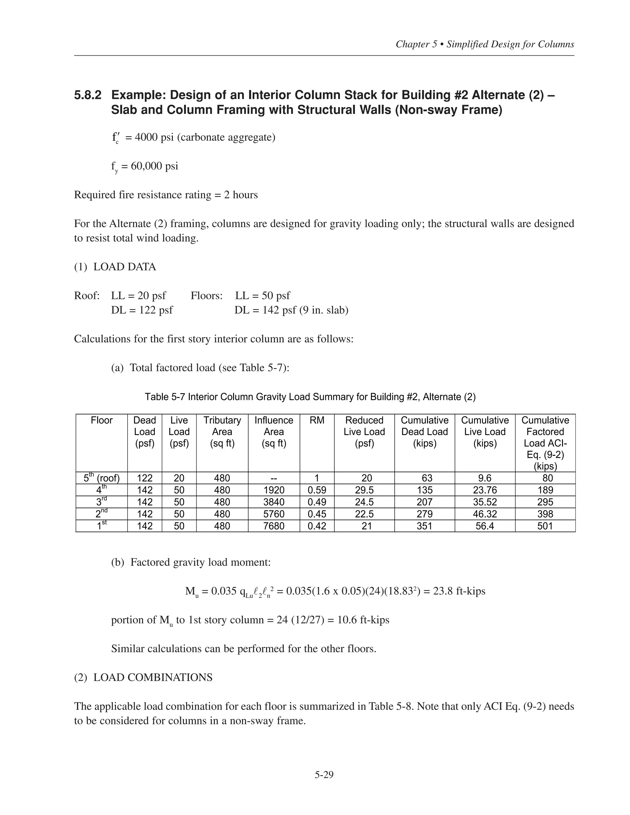 Simplified Design • EB204
5-28
Figure 5-15 Interaction Diagram for First Story Interior Column, Building #2,
Alternate (1), Including Slenderness
P (kip)
(Pmax)
900
700
500
300
100
-100
-300
-500
3
100 200 300
Mx (k-ft)
(Pmin)
2 23
14
16 9
1826
 