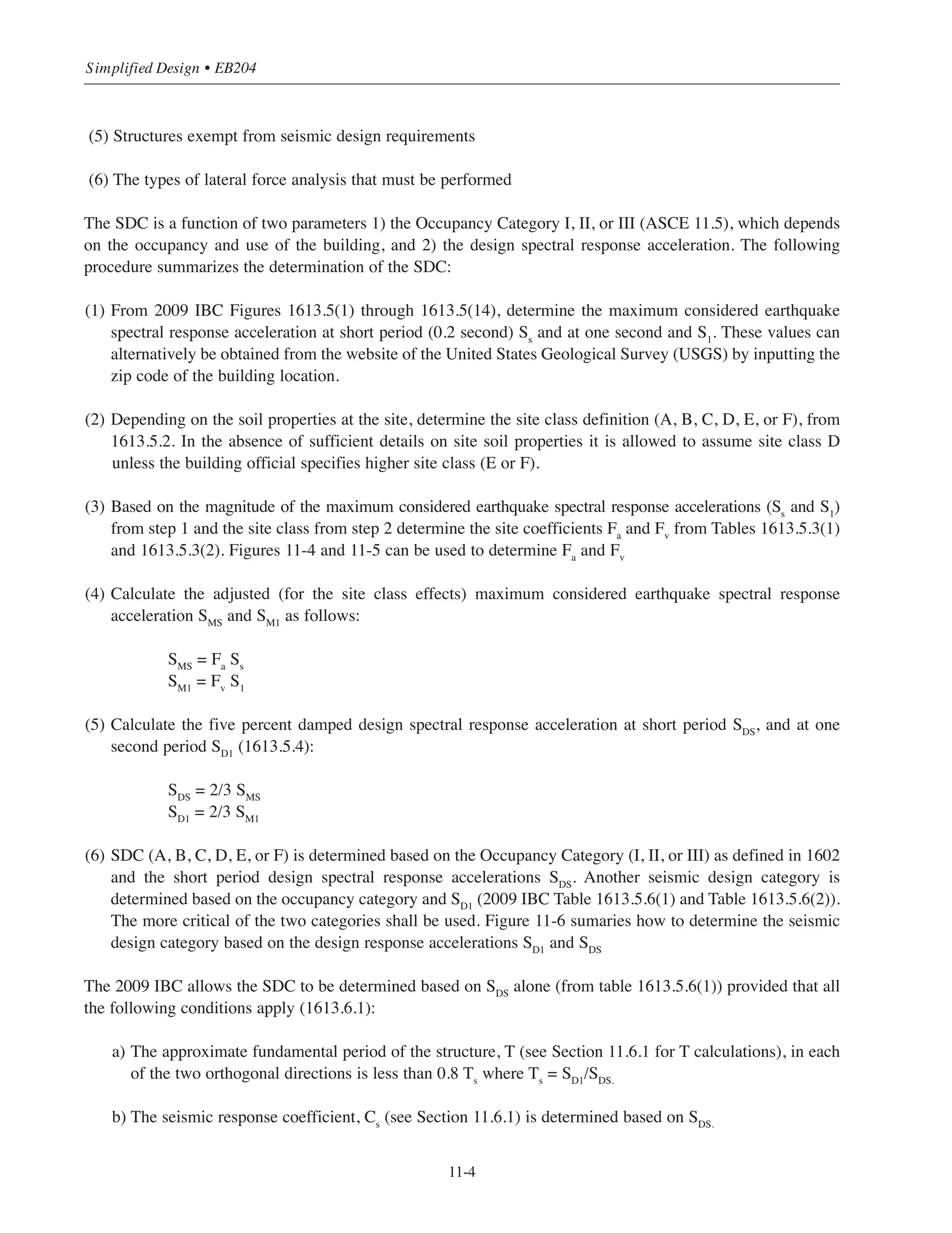 11-3
Chapter 11 • Design Considerations for Earthquake Forces
Force
Forcefromdesignearthquake
(Elasticresponse)
Ve
BaseshearV=Ve/(R/I)
Deformation
V=Designlateralforce
δxe=Lateraldeflectionfromelastic
analysis
δxe=Lateraldeflectionconsideringthe
inelasticresponse
Cd=Deflectionamplificationfactor
ASCE12.2-1
I=ImportancefactorASCE11.5.1
R=Responsemodificationcoefficient
ASCE12.2-1
δxe
δx=Cdδxe/I
Figure11-3CodeDesignSeismicForcesComparedtoDBEEffect
 