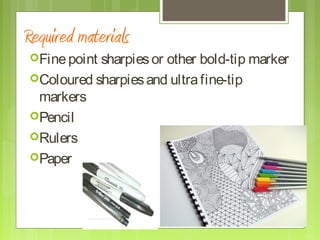Required materials
Finepoint sharpiesor other bold-tip marker
Coloured sharpiesand ultrafine-tip
markers
Pencil
Rulers
Paper