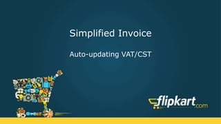 Simplified Invoice
Auto-updating VAT/CST
 
