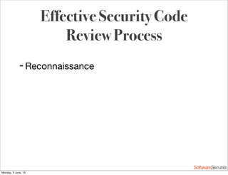 Softwar S cur
Effective Security Code
Review Process
➡ Reconnaissance
Monday, 3 June, 13
 