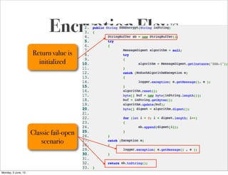 Softwar S cur
Encryption Flaws
Return value is
initialized
Classic fail-open
scenario
Monday, 3 June, 13
 