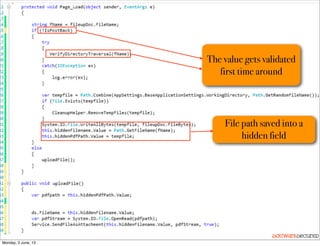 Softwar S cur
File UploadDownload Flaws
The value gets validated
first time around
File path saved into a
hidden field
Monday, 3 June, 13
 