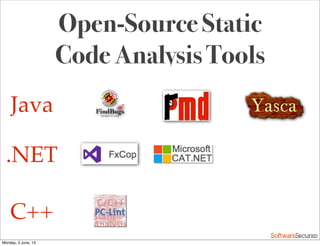 Softwar S cur
Open-Source Static
Code Analysis Tools
Java
.NET
C++
Monday, 3 June, 13
 