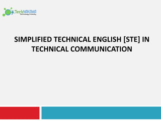 SIMPLIFIED TECHNICAL ENGLISH [STE] IN
TECHNICAL COMMUNICATION
 